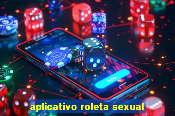 aplicativo roleta sexual